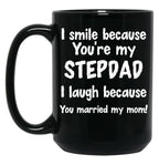 I Smile Because You'Re My Stepdad I Laugh Because You Married My Mom Black Coffee Mug