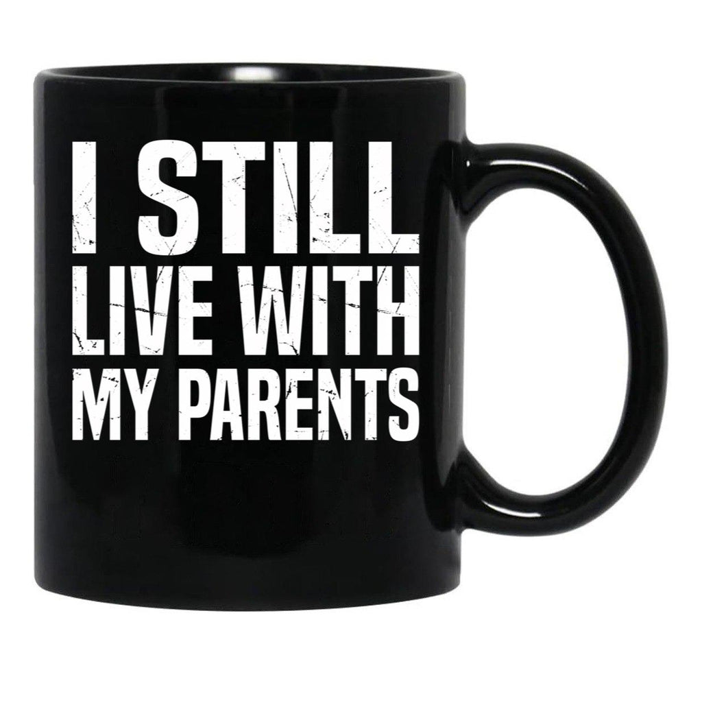 I Still Live With My Parents Funny Living With Mom Dad Black Coffee Mug - Black