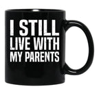I Still Live With My Parents Funny Living With Mom Dad Black Coffee Mug - Black
