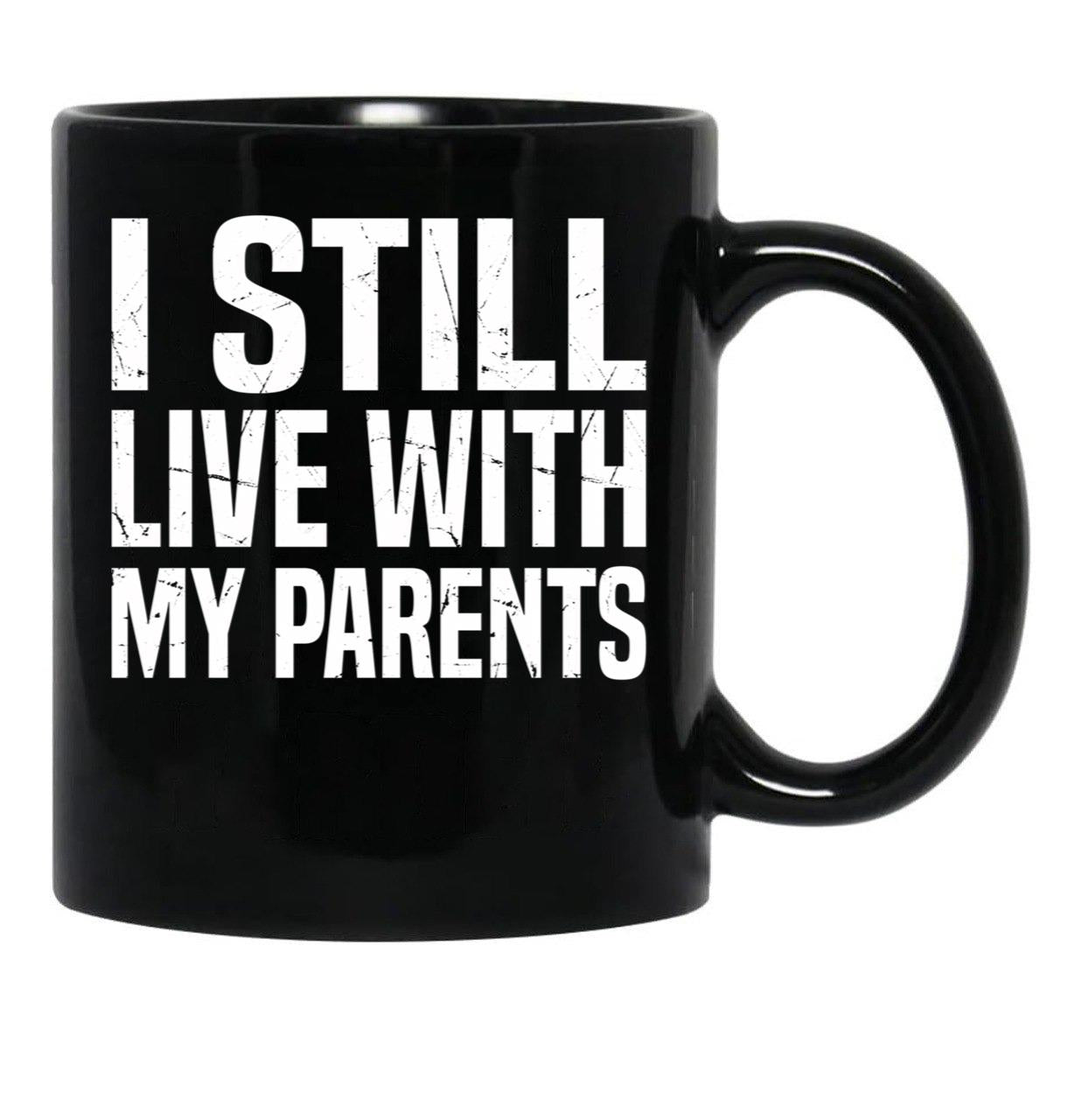 I Still Live With My Parents Funny Living With Mom Dad Black Coffee Mug - Black