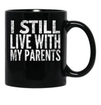 I Still Live With My Parents Funny  Black Coffee Mug - Black