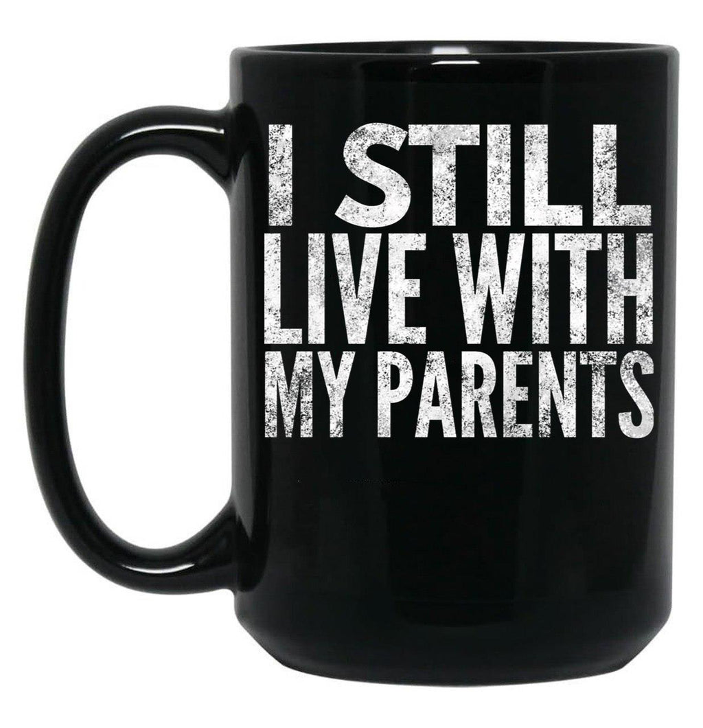 I Still Live With My Parents Funny  Black Coffee Mug