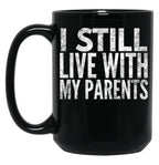 I Still Live With My Parents Funny  Black Coffee Mug