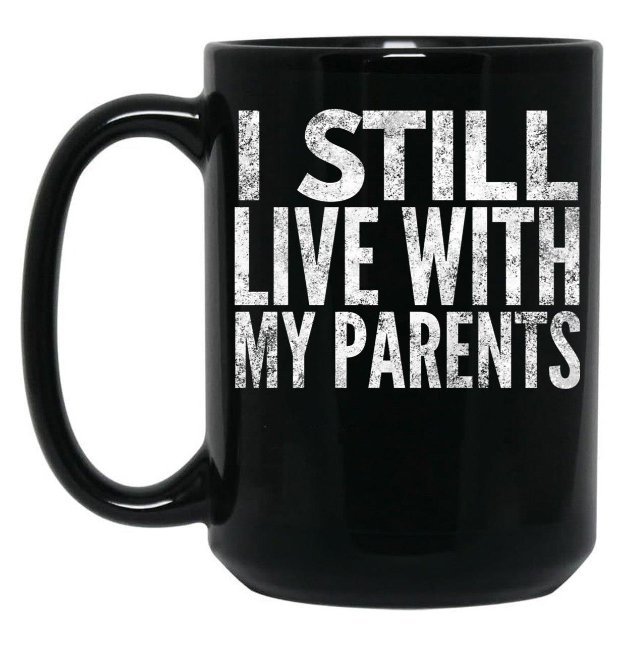I Still Live With My Parents Funny  Black Coffee Mug