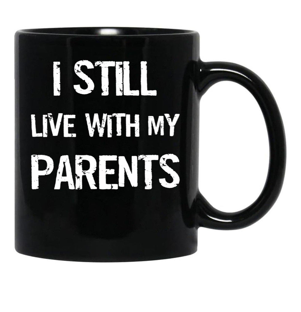 I Still Live With My Parents Mug Black Coffee Mug - Black