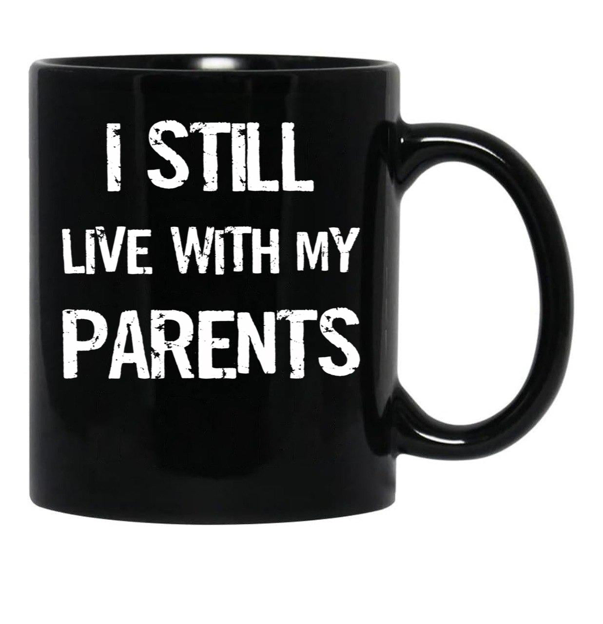 I Still Live With My Parents Mug Black Coffee Mug - Black