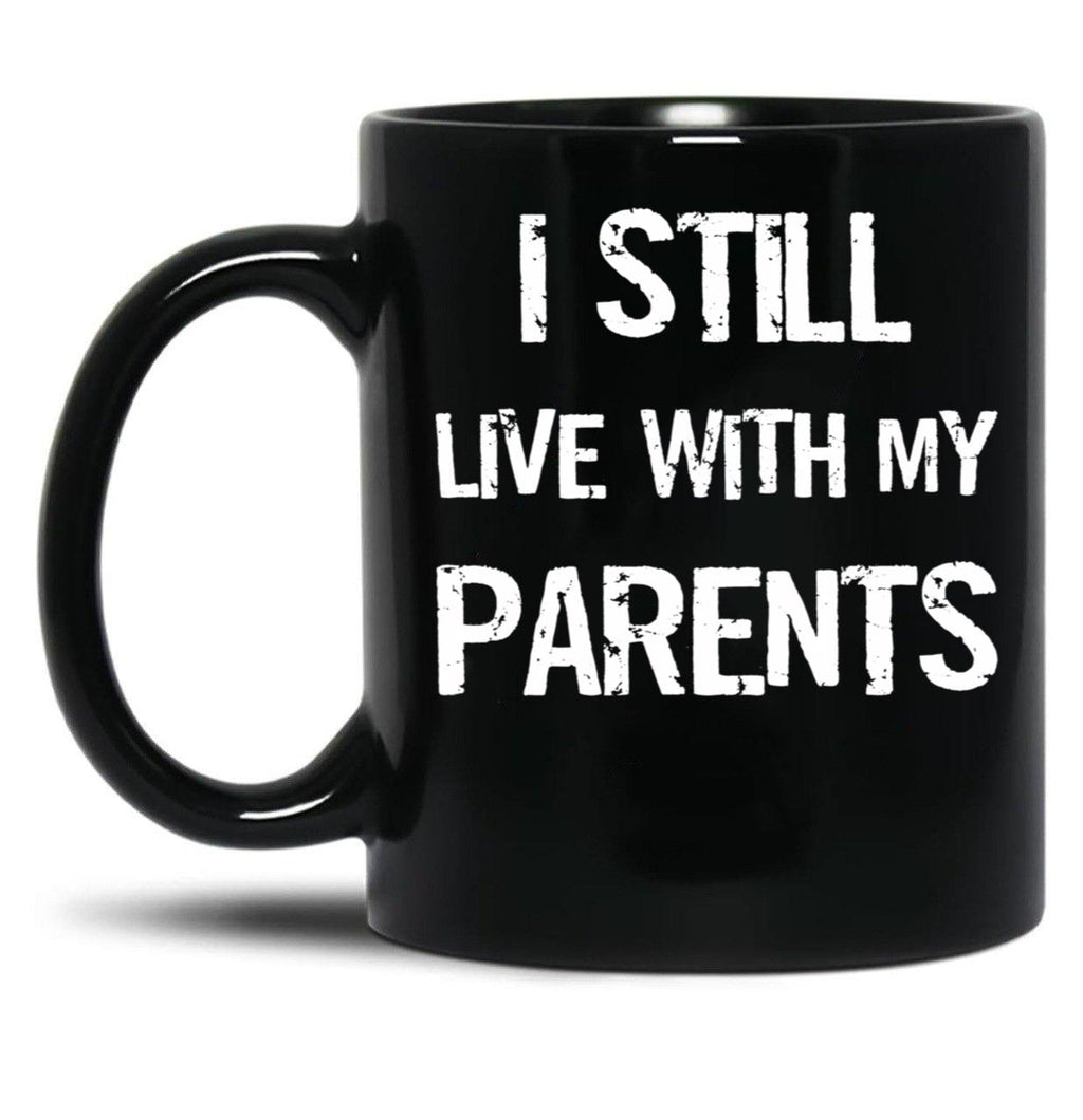 I Still Live With My Parents Mug Black Coffee Mug