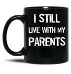 I Still Live With My Parents Mug Black Coffee Mug
