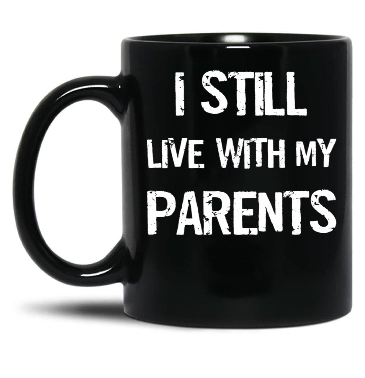 I Still Live With My Parents Mug Black Coffee Mug