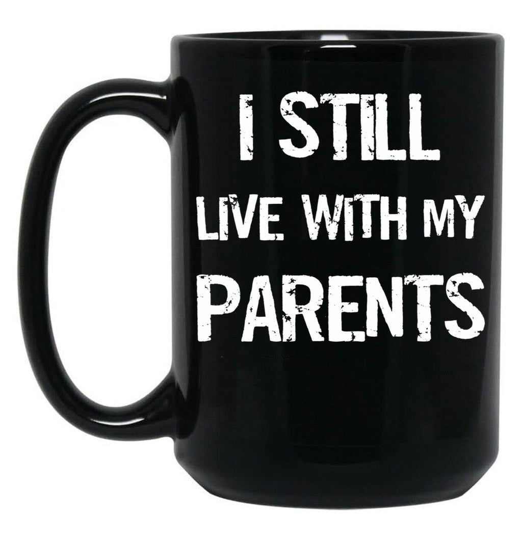 I Still Live With My Parents Mug Black Coffee Mug