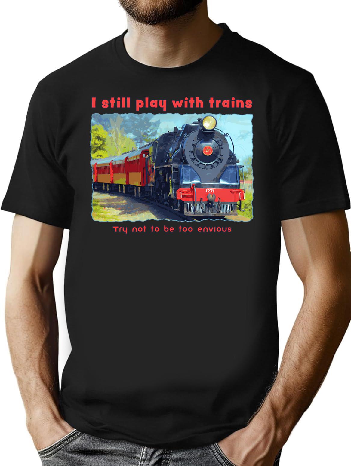 I Still Play With Trains - Steam Locomotive Funny T-Shirt for Men & Women, T-Shirts Graphic Tee - Black