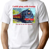 I Still Play With Trains - Steam Locomotive Funny T-Shirt for Men & Women, T-Shirts Graphic Tee - White