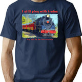 I Still Play With Trains - Steam Locomotive Funny T-Shirt for Men & Women, T-Shirts Graphic Tee - Navy