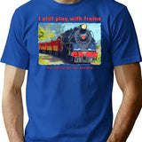 I Still Play With Trains - Steam Locomotive Funny T-Shirt for Men & Women, T-Shirts Graphic Tee - Blue
