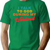 I Talk To God During My Workout Sarcasm Workout T-Shirt for Men & Women, T-Shirts Graphic Tee - Green