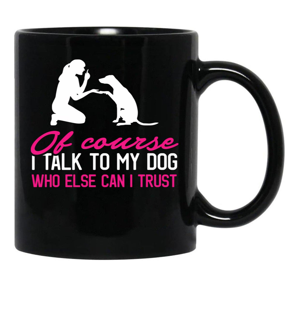 I Talk To My Dog (1) Black Coffee Mug - Black