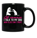 I Talk To My Dog (1) Black Coffee Mug - Black