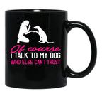 I Talk To My Dog (1) Black Coffee Mug - Black
