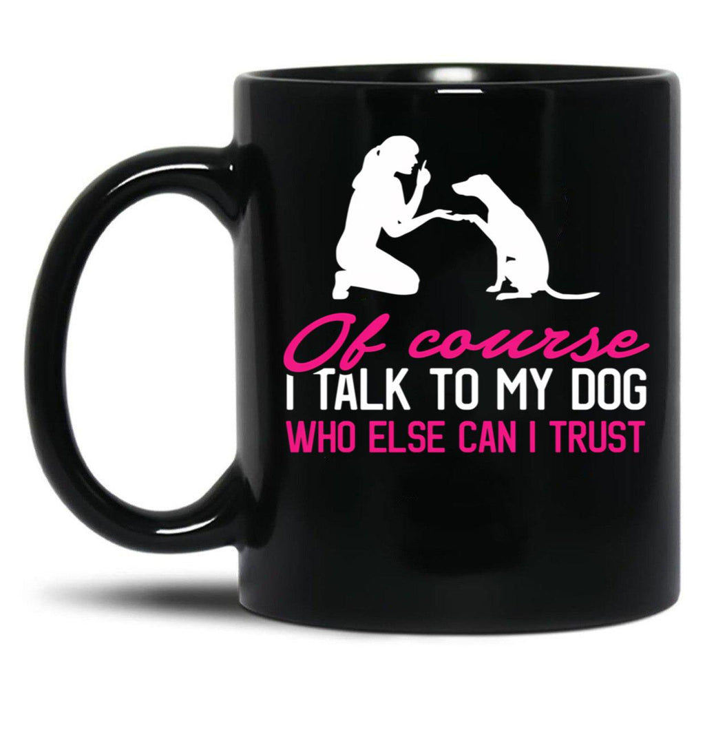 I Talk To My Dog (1) Black Coffee Mug