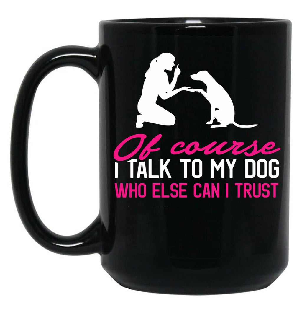 I Talk To My Dog (1) Black Coffee Mug
