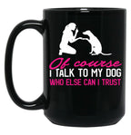 I Talk To My Dog (1) Black Coffee Mug