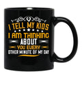 I Tell My Kids I Am Thinking About You Every Other Minute Of My Day Black Coffee Mug - Black