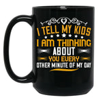 I Tell My Kids I Am Thinking About You Every Other Minute Of My Day Black Coffee Mug