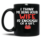 I Think Being Your Wife Is Enough Black Coffee Mug