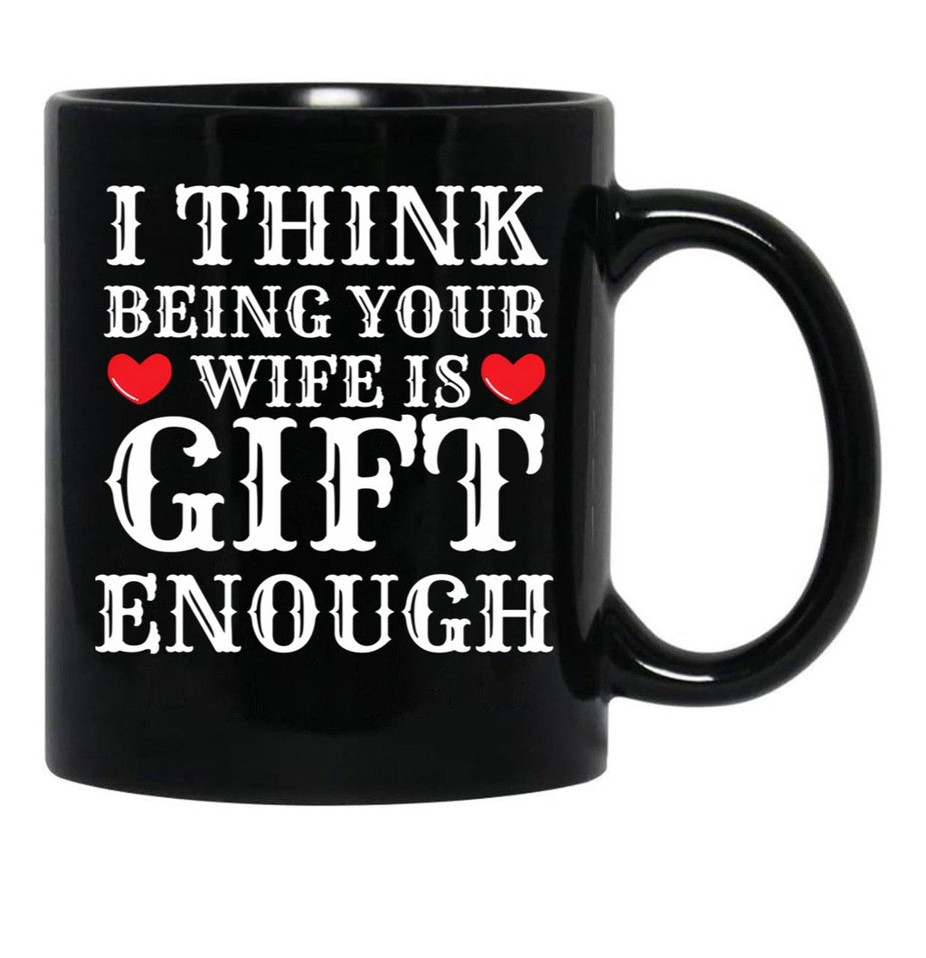 I Think Being Your Wife Is Gift Enough Black Coffee Mug - Black