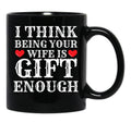 I Think Being Your Wife Is Gift Enough Black Coffee Mug - Black