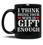 I Think Being Your Wife Is Gift Enough Black Coffee Mug