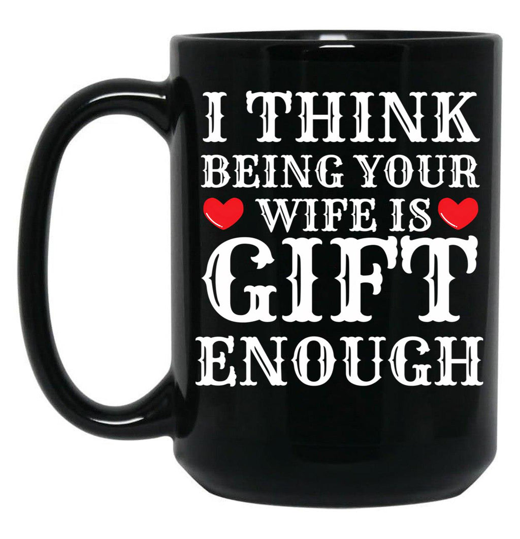 I Think Being Your Wife Is Gift Enough Black Coffee Mug