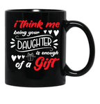 I Think Me Being Your Daughter Is Enough Of A Gift Black Coffee Mug - Black