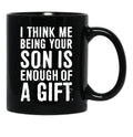 I Think Me Being Your Son Is Enough Of A Gift Black Coffee Mug - Black