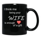 I Think Me Being Your Wife Is Enough Of A Gift Black Coffee Mug - Black