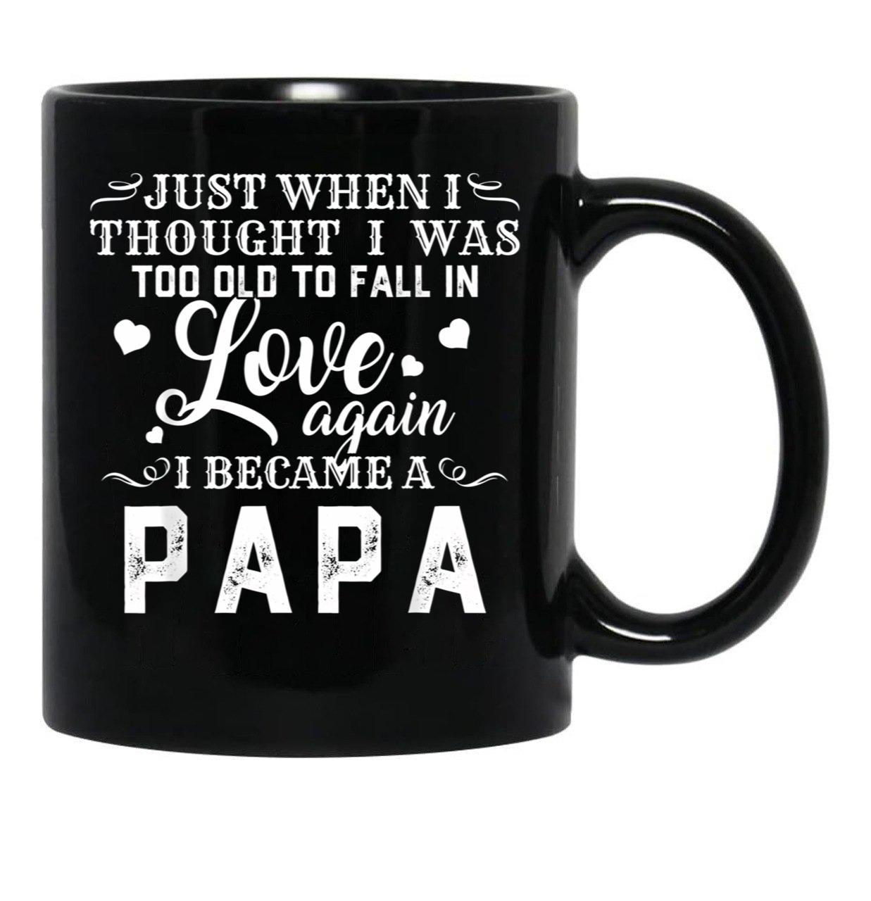 I Thought I'S Too Old To Fall In Love But I Became A Papa Black Coffee Mug - Black