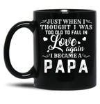 I Thought I'S Too Old To Fall In Love But I Became A Papa Black Coffee Mug