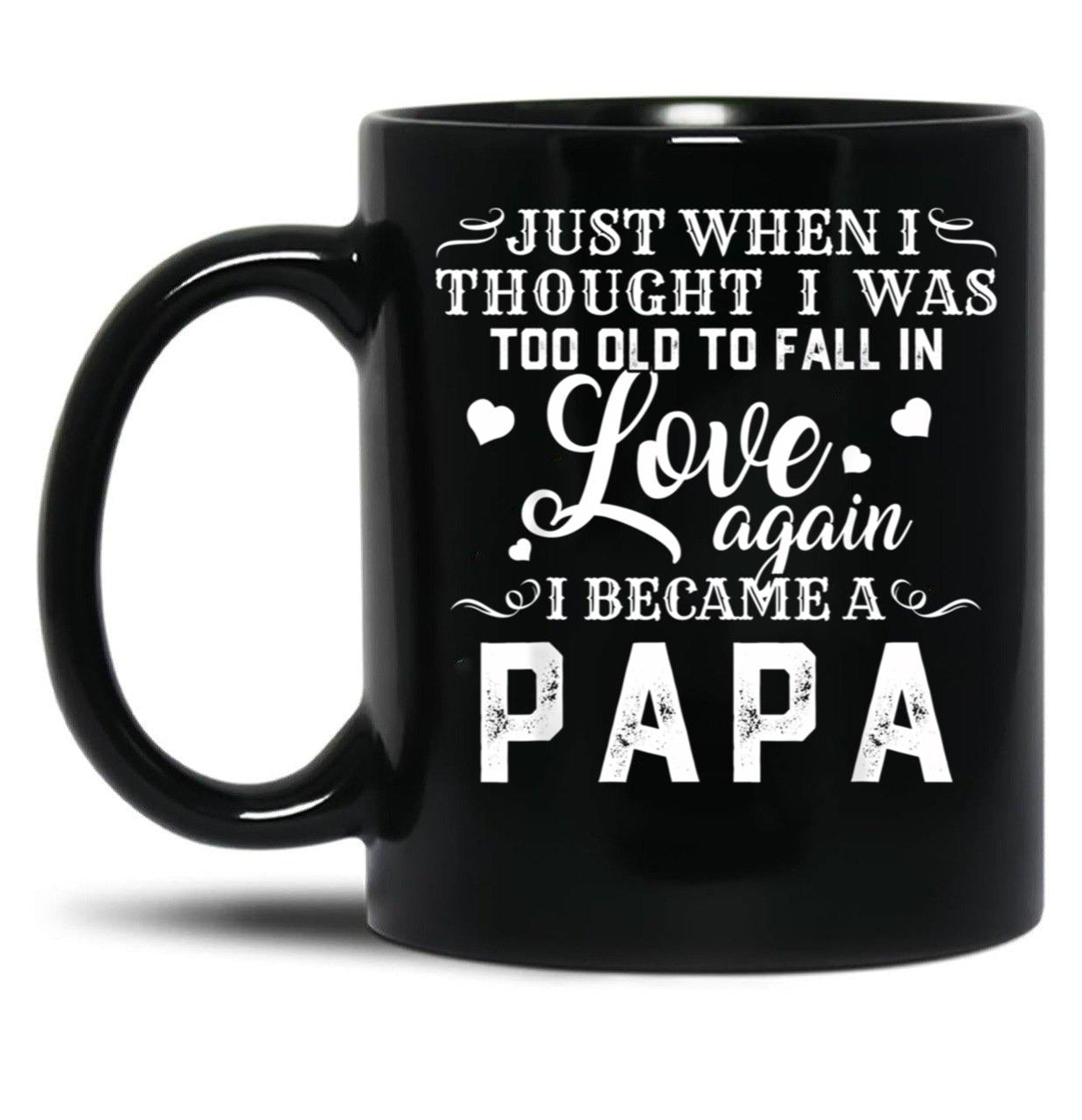 I Thought I'S Too Old To Fall In Love But I Became A Papa Black Coffee Mug