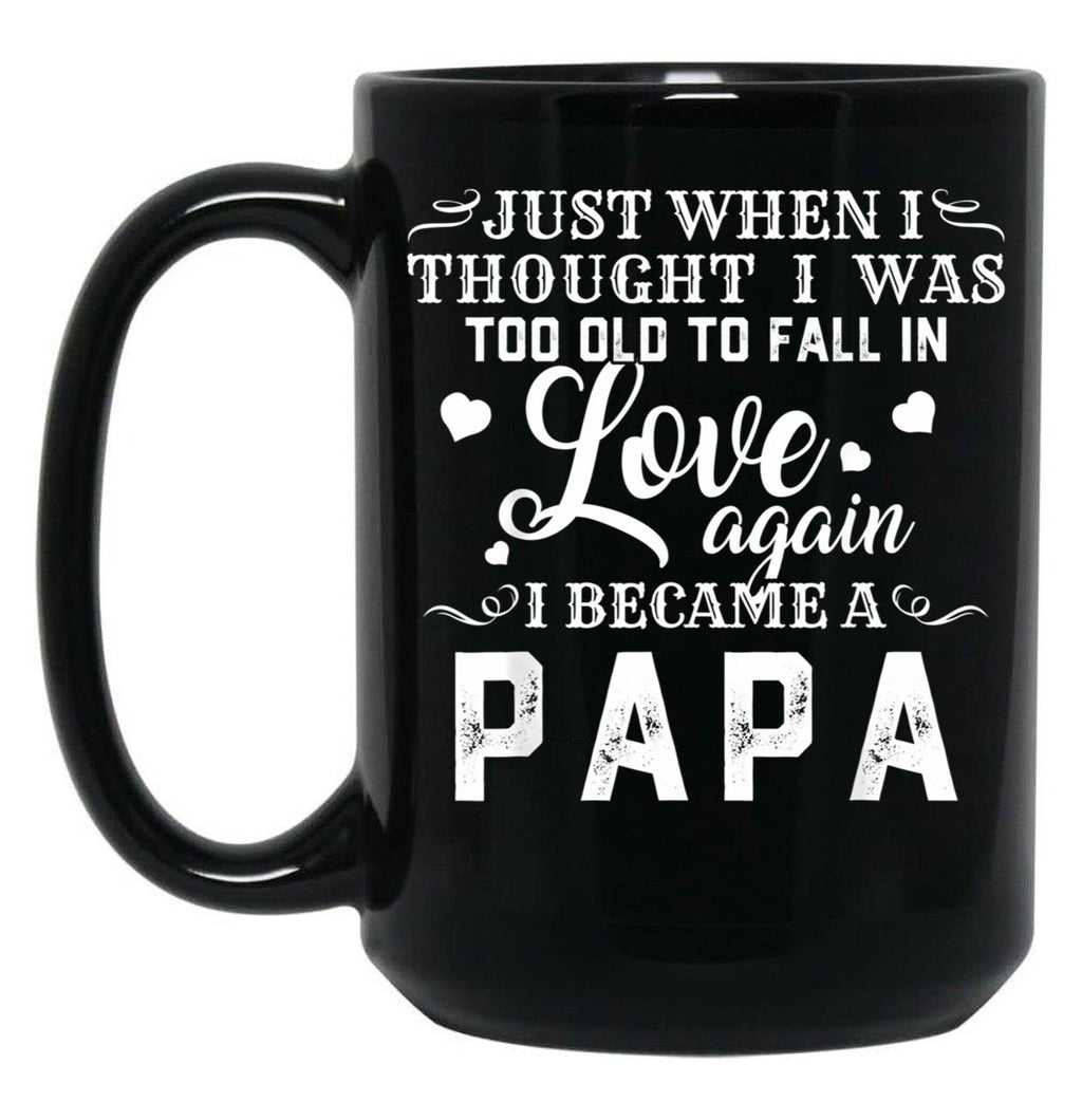 I Thought I'S Too Old To Fall In Love But I Became A Papa Black Coffee Mug