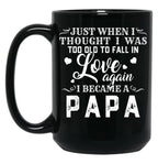 I Thought I'S Too Old To Fall In Love But I Became A Papa Black Coffee Mug