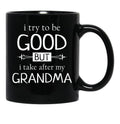 I Try To Be Good But I Take After My Grandma - Grandkids Gift Black Coffee Mug - Black
