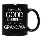 I Try To Be Good But I Take After My Grandma - Grandkids Gift Black Coffee Mug - Black