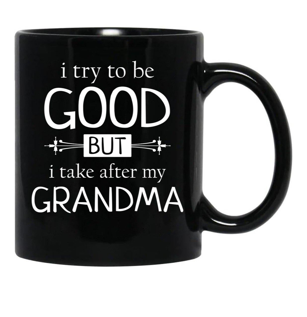 I Try To Be Good But I Take After My Grandma - Grandkids Gift Black Coffee Mug - Black