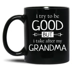 I Try To Be Good But I Take After My Grandma - Grandkids Gift Black Coffee Mug