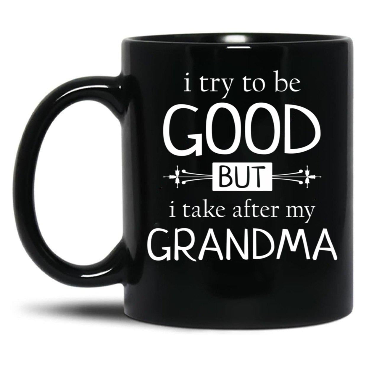 I Try To Be Good But I Take After My Grandma - Grandkids Gift Black Coffee Mug