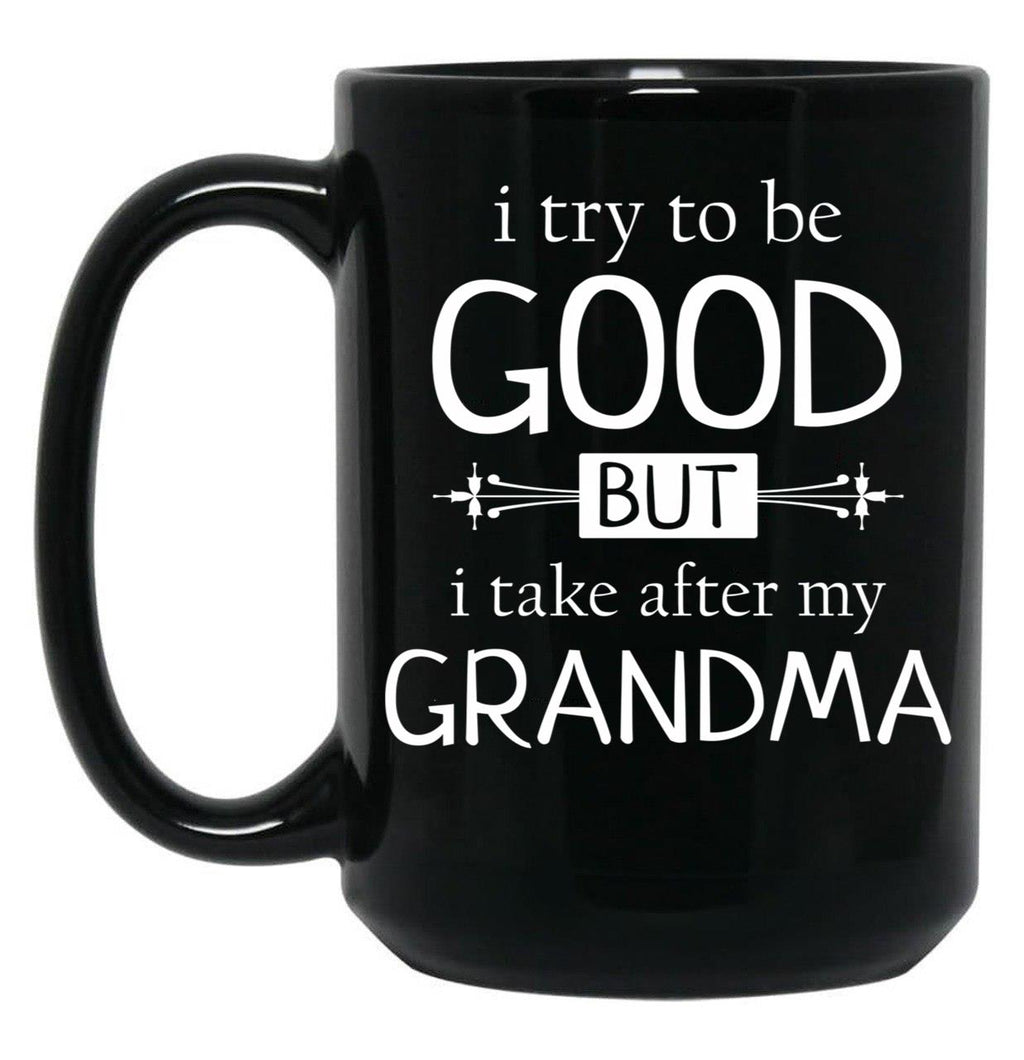 I Try To Be Good But I Take After My Grandma - Grandkids Gift Black Coffee Mug