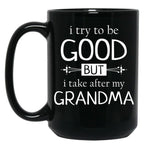 I Try To Be Good But I Take After My Grandma - Grandkids Gift Black Coffee Mug