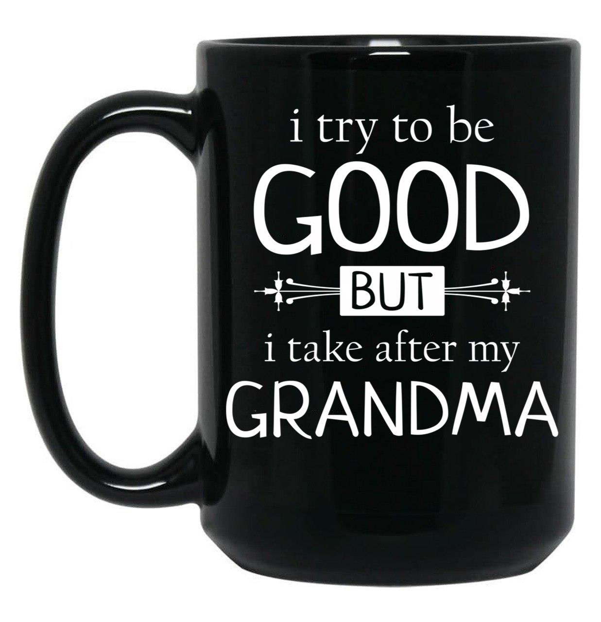 I Try To Be Good But I Take After My Grandma - Grandkids Gift Black Coffee Mug