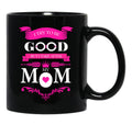 I Try To Be Good But I Take After My Mom Mothers Day Black Coffee Mug - Black