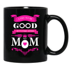 I Try To Be Good But I Take After My Mom Mothers Day Black Coffee Mug - Black